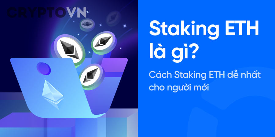 ETH2 Staking Là Gì? Hướng Dẫn Toàn Diện Về Cơ Chế Proof of Stake Cho Nhà Đầu Tư Ethereum