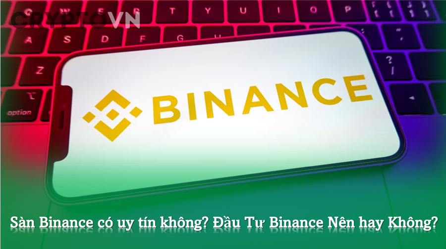 Sàn Binance Có Uy Tín Không? Đánh Giá Toàn Diện Cho Nhà Đầu Tư Crypto 2025