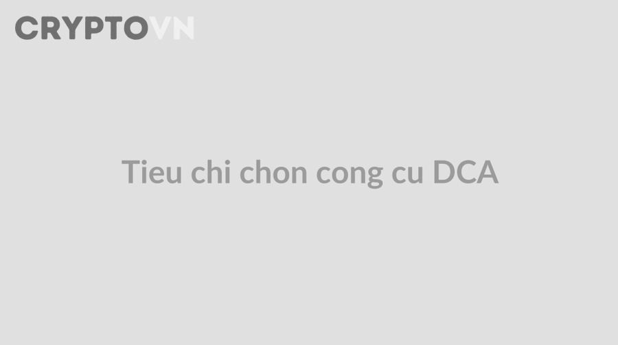 Tiêu chí chọn công cụ tự động DCA trên sàn