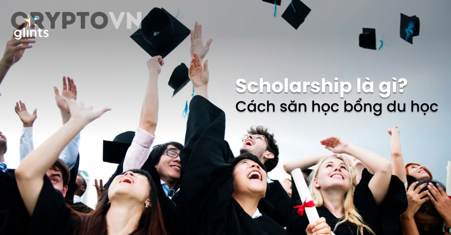 Scholarship là gì và các loại học bổng phổ biến cho người mới