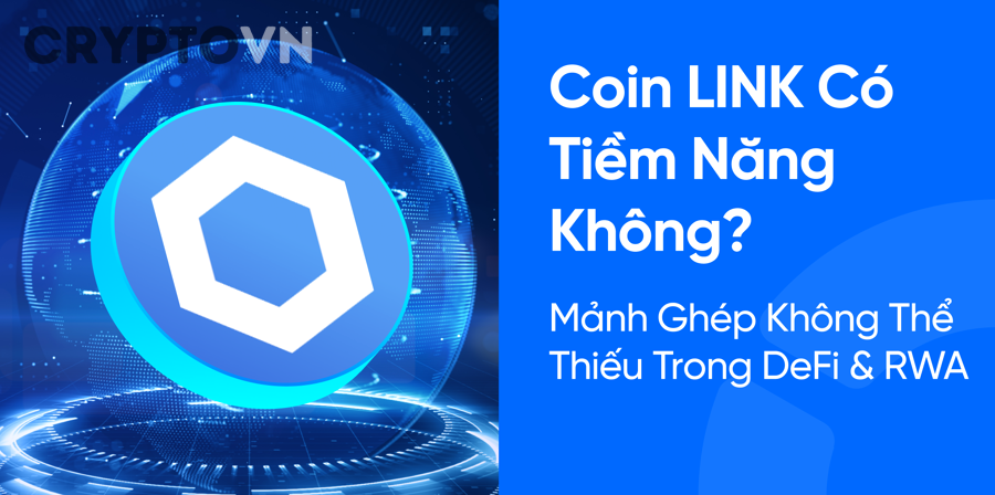 Đánh Giá LINK Có Tiềm Năng Dài Hạn Không Cho Nhà Đầu Tư Crypto