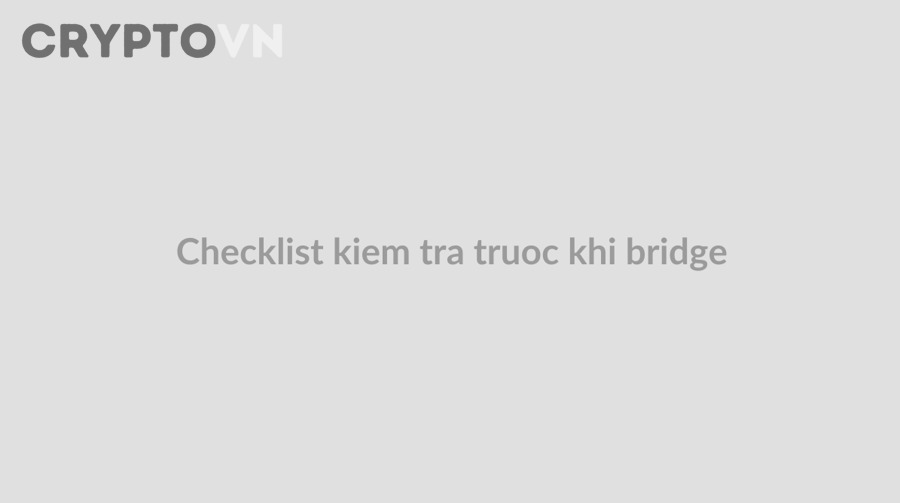 Checklist kiểm tra chain đích, token nhận và contract trước khi bridge